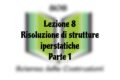 Lezione 8 - Risoluzione di strutture iperstatiche - Parte 1